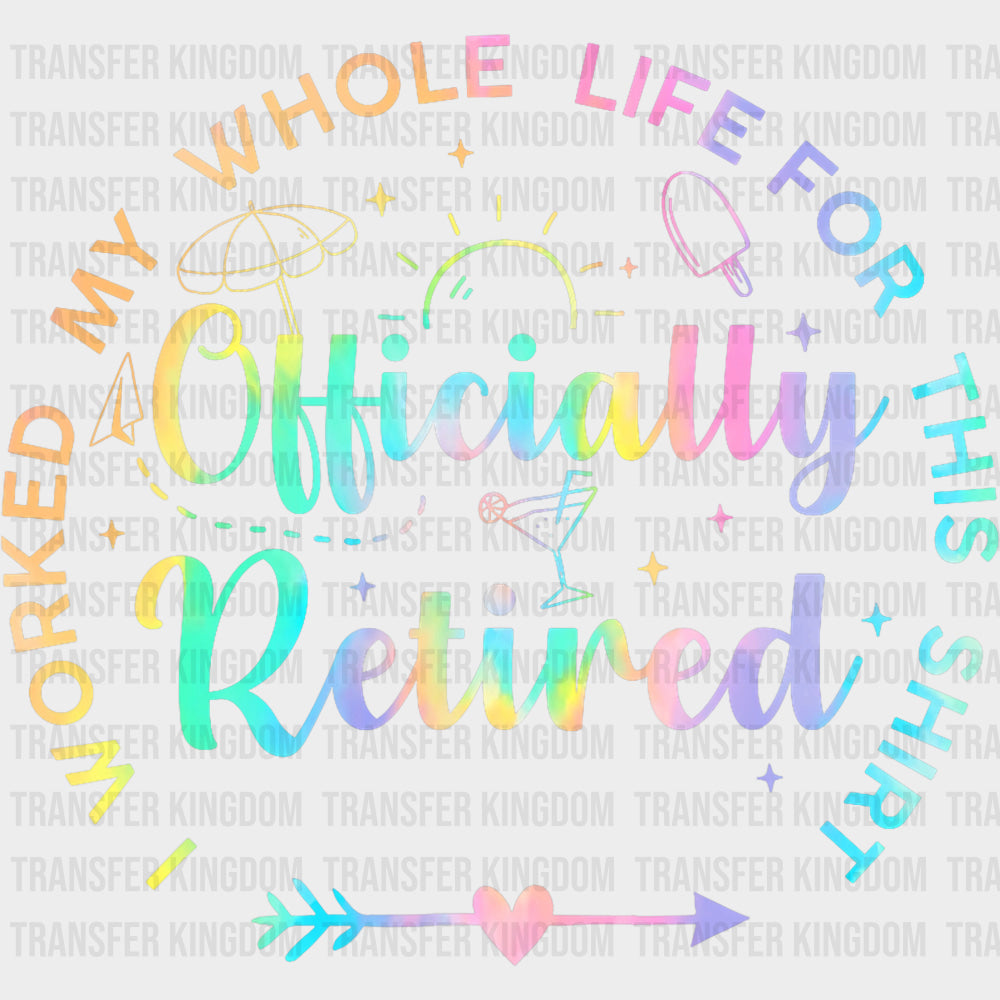 Worked My Whole Life For This Shirt Colorful - Retirement DTF Transfers