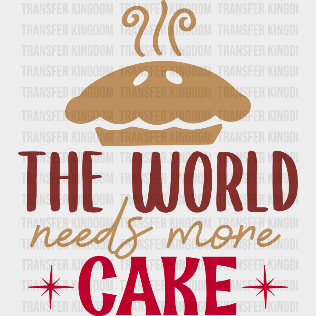 World Needs More Cake - Cooking Dtf Heat Transfer