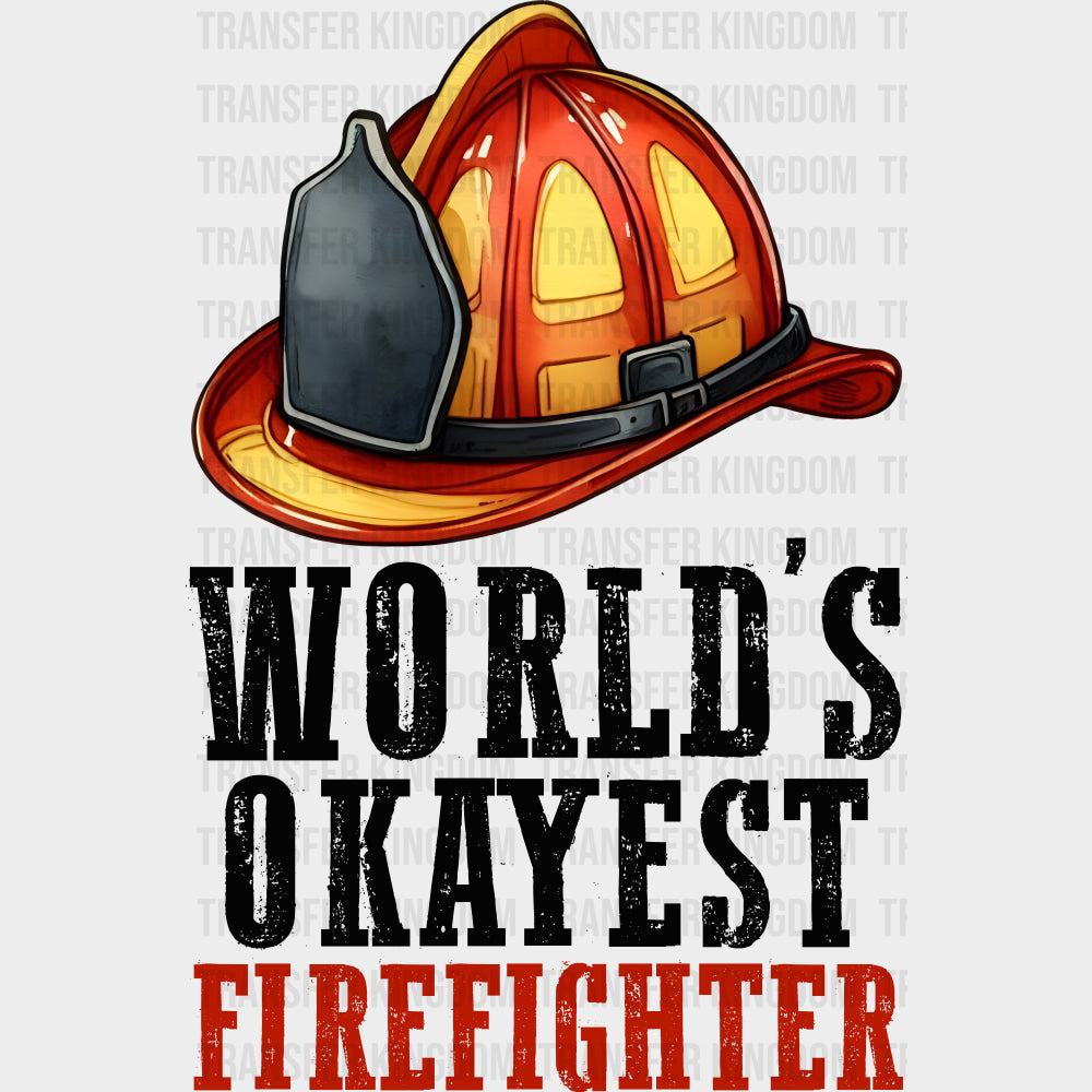 World’s Okayest Firefighter - Fire Department DTF Transfers Adult Unisex - S & M (10’’) / Dark Color Design (See