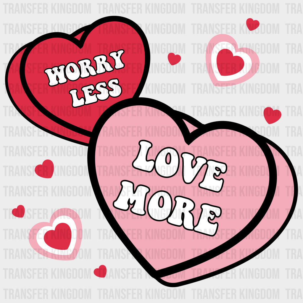 Worry Less Love More - Dtf Heat Transfer