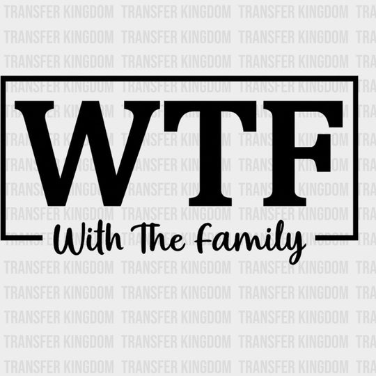 WTF, With The Family - Family DTF Transfers transfer-kingdom Dark Color Design (See Imaging)