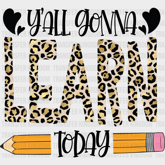 Y’all Gonna Learn Today Design - Teacher Dtf Heat Transfer Unisex S & M (10’’) / Dark Color