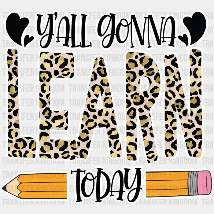 Y'all Gonna Learn Today  Design - Teacher DTF heat transfer
