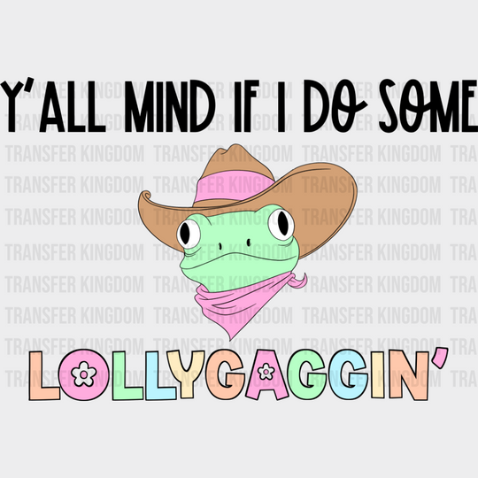 Y’all Mind If I Do Some Lollygaggin’ Frog - Funny DTF Transfer Adult Unisex - S & M (10’’) / Dark Color Design (See