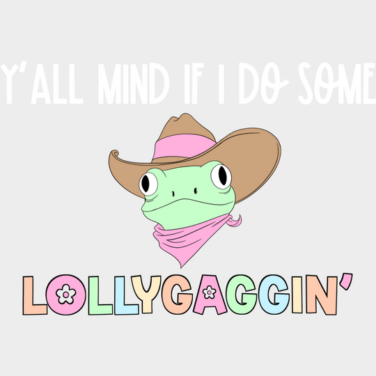 Y’all Mind If I Do Some Lollygaggin’ Frog - Funny DTF Transfer Adult Unisex - S & M (10’’) / Light Color Design (See