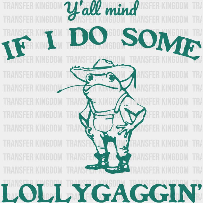Y'all Mind If I Do Some Lollygaggin' - Funny DTF Transfer