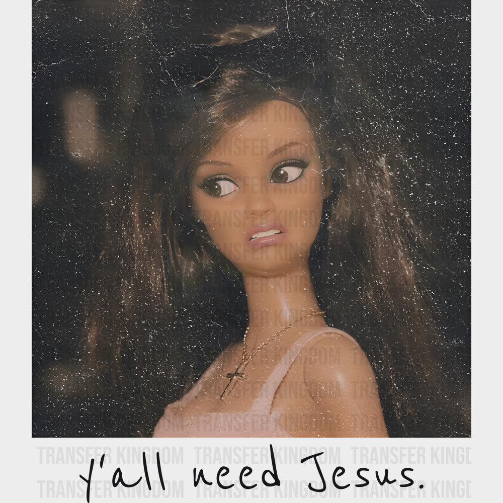 Y’all Need Jesus - Funny DTF Transfers - Adult Unisex - S & M (10’’) / Dark Color Design (See Imaging)