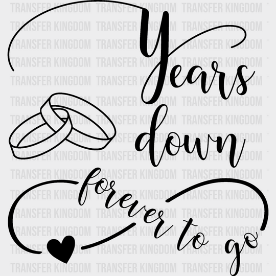 Years Down Forever To Go - Anniversary Dtf Heat Transfer Unisex S & M (10’’) / Dark Color