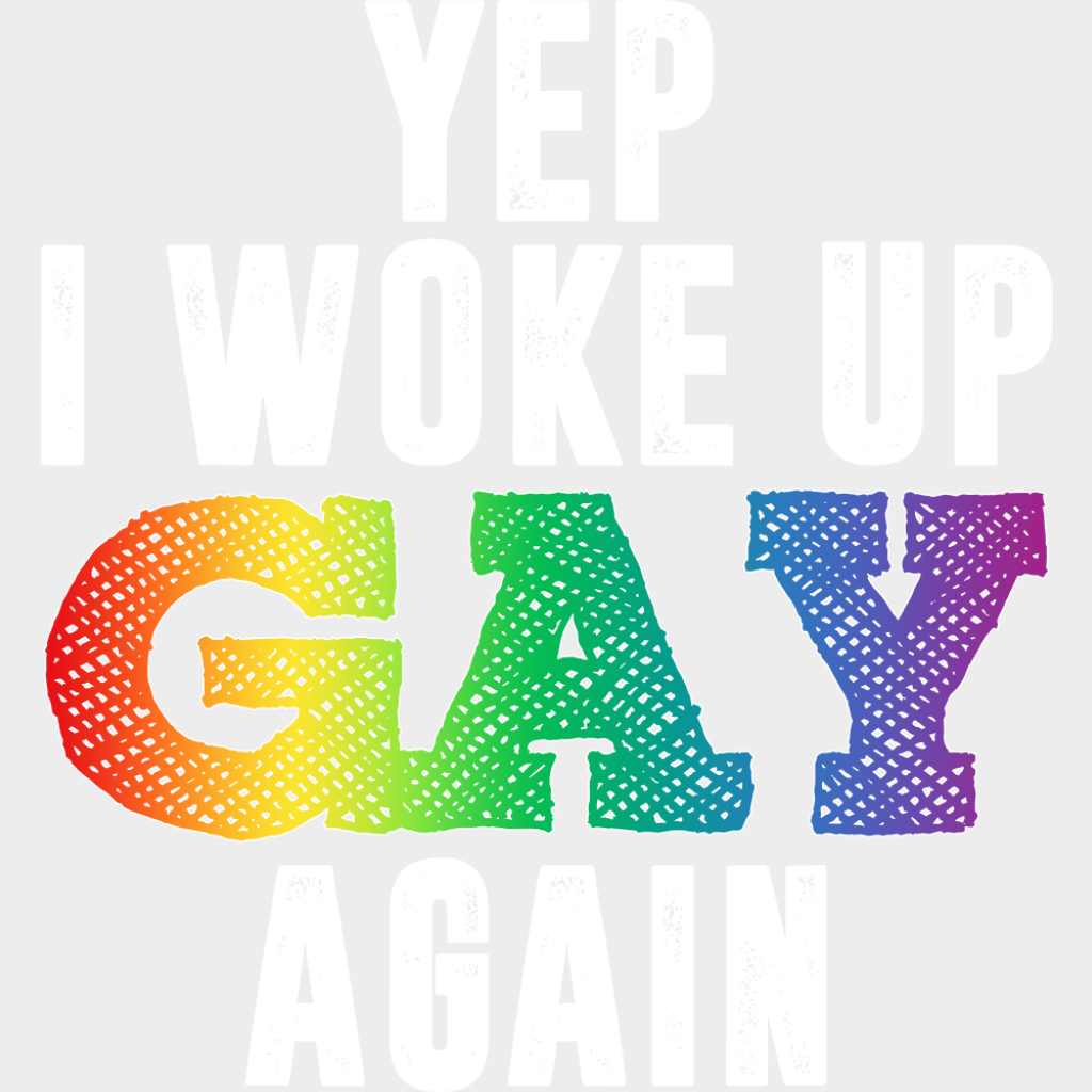 Yep I Woke Up Gay Again - Gay DTF Transfer Adult Unisex - S & M (10’’) / Light Color Design (See Imaging)