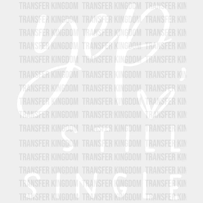 Yep Still Single Valentine's Day Design - DTF heat transfer