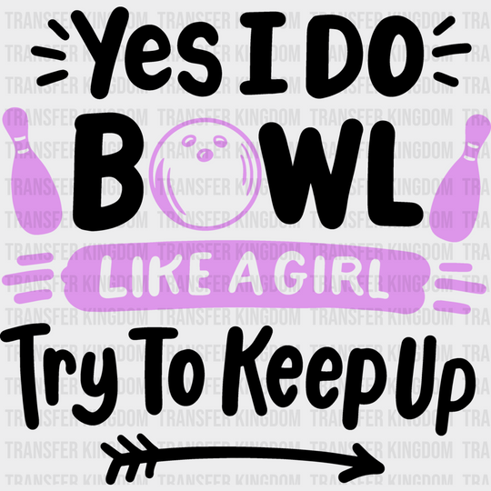 Yes I Do Bowl Like A Girl - Bowling Dtf Heat Transfer Unisex S & M (10’’) / Dark Color Design