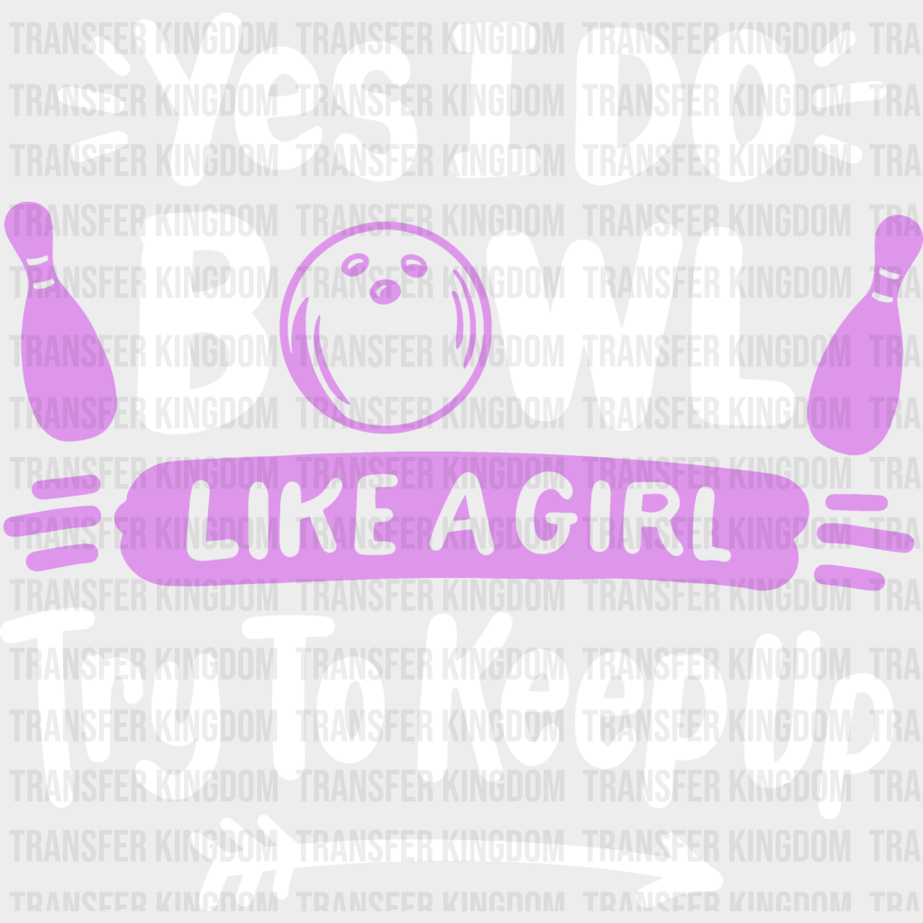 Yes I Do Bowl Like A Girl - Bowling Dtf Heat Transfer Unisex S & M (10’’) / Light Color Design