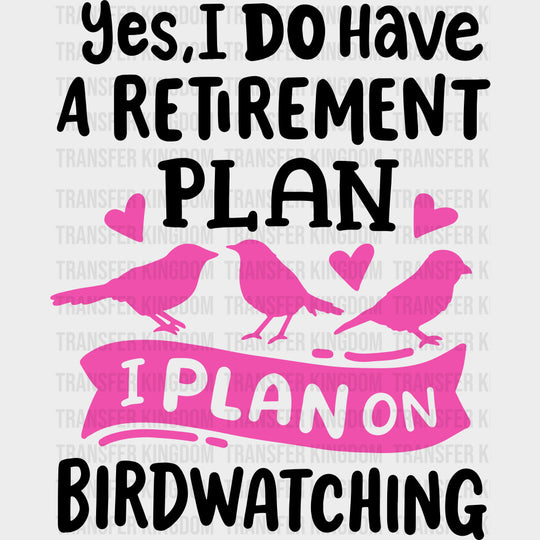 Yes, I Do Have A Retirement Plan - Birds DTF Transfers transfer-kingdom Dark Color Design (See Imaging)