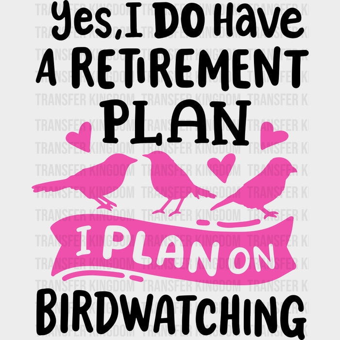 Yes, I Do Have A Retirement Plan - Birds DTF Transfers