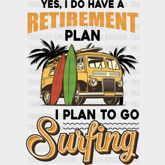 Yes I Do Have A Retirement Plan - Surfing DTF Transfers transfer-kingdom Dark Color Design (See Imaging)