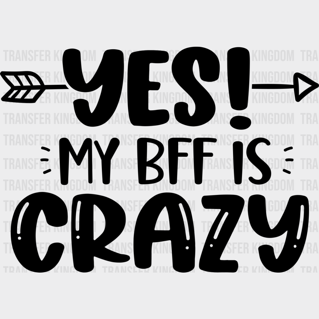 Yes My Bff Is Crazy - Dtf Transfer Unisex S & M (10’’) / Dark Color Design See Imaging