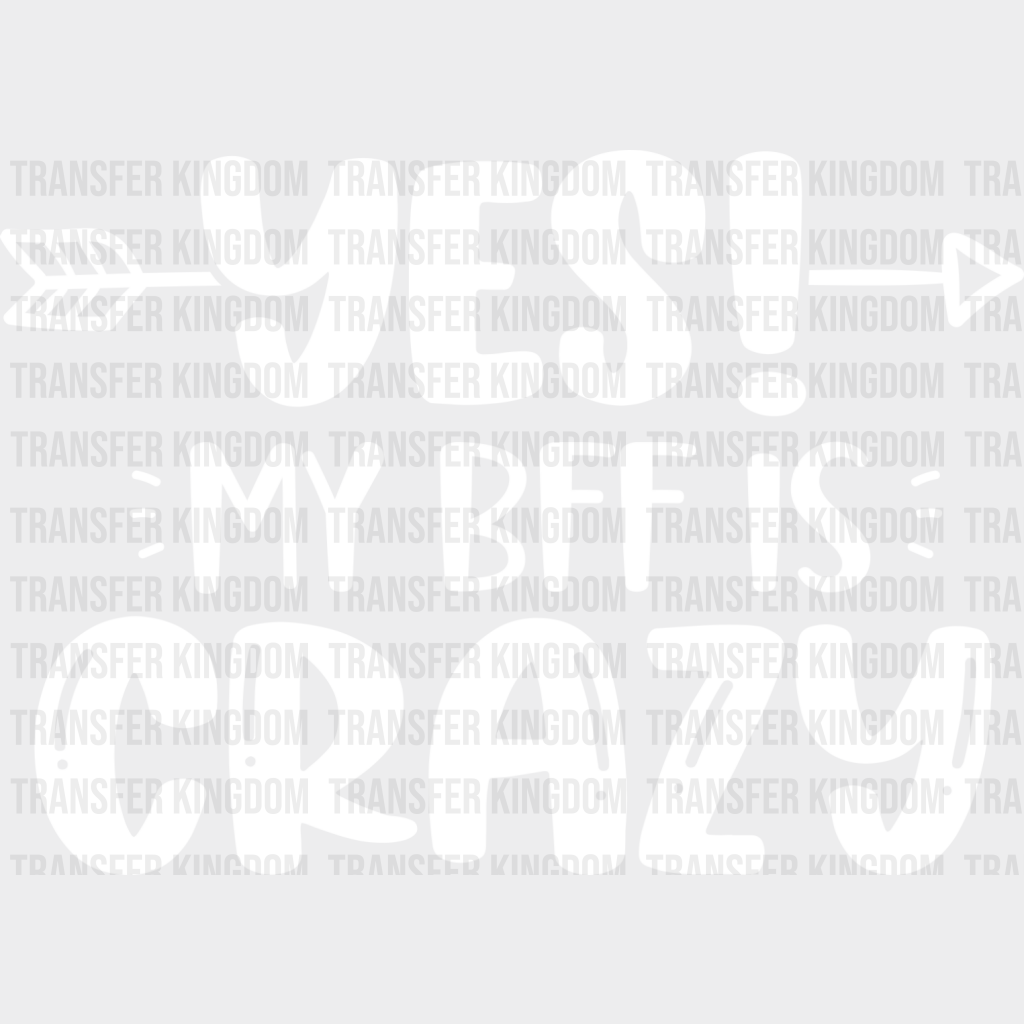 Yes My Bff Is Crazy - Dtf Transfer Unisex S & M (10’’) / Light Color Design See Imaging