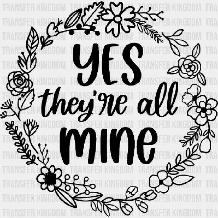 Yes They're All Mine - Mother's Day - Strong Mama -  Design - DTF heat transfer