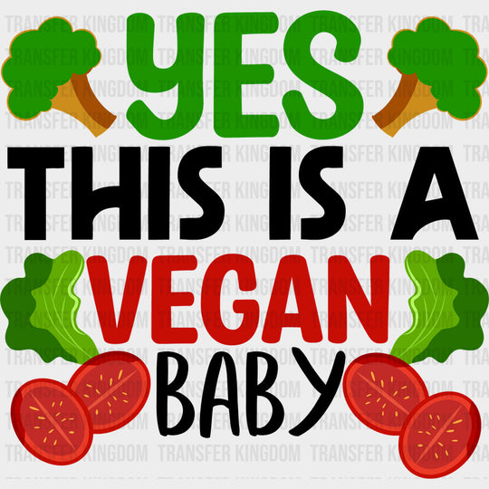 Yes This Is A Vegan Baby - Vegan DTF Transfers - Adult Unisex - S & M (10’’) / Dark Color Design (See Imaging)