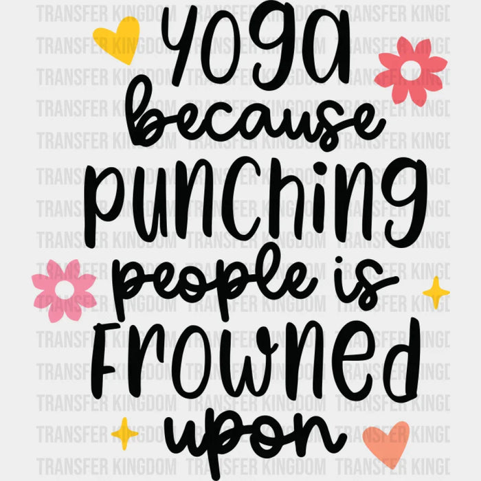 Yoga Because Punching People Is Frowned Upon - Yoga DTF Transfer