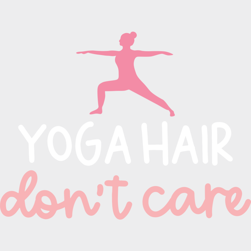 Yoga Hair Don’t Care - Yoga DTF Transfer Adult Unisex - S & M (10’’) / Light Color Design (See Imaging)