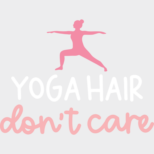 Yoga Hair Don’t Care - Yoga DTF Transfer Adult Unisex - S & M (10’’) / Light Color Design (See Imaging)