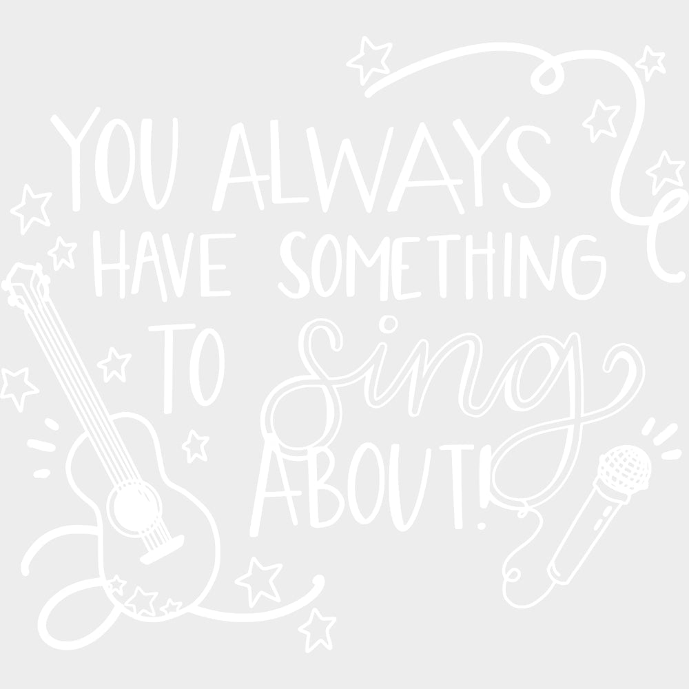 You Always Have Something To Sing About - Singing DTF Transfers Adult Unisex - S & M (10’’) / Light Color Design (See