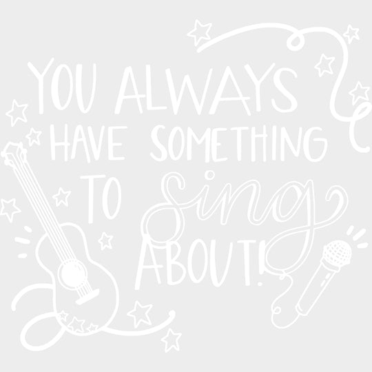 You Always Have Something To Sing About - Singing DTF Transfers Adult Unisex - S & M (10’’) / Light Color Design (See