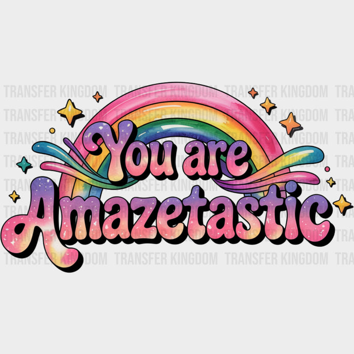 You Are Amazetastic - Quotes DTF Transfers