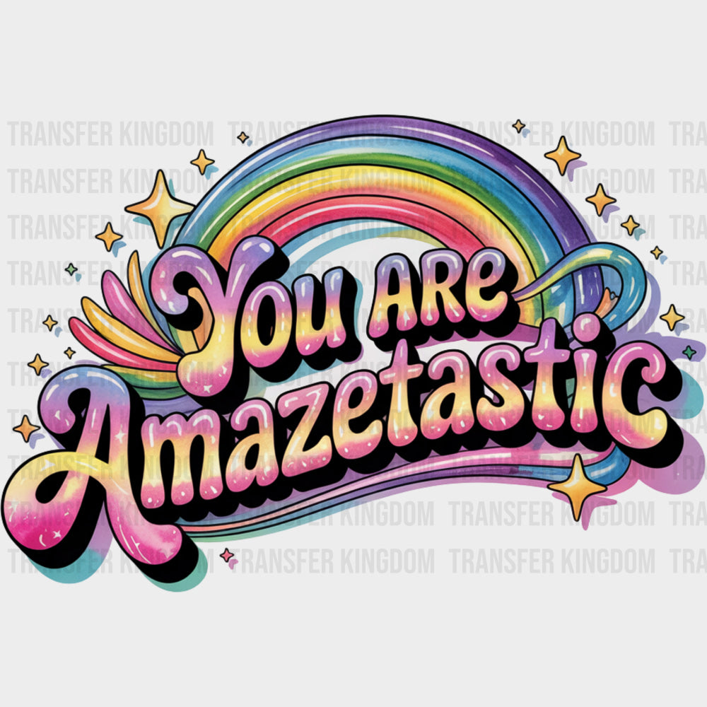 You Are Amazetastic Rainbow - Quotes DTF Transfers Adult Unisex - S & M (10’’) / Dark Color Design (See Imaging)
