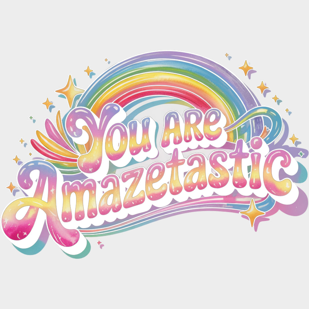 You Are Amazetastic Rainbow - Quotes DTF Transfers Adult Unisex - S & M (10’’) / Light Color Design (See Imaging)