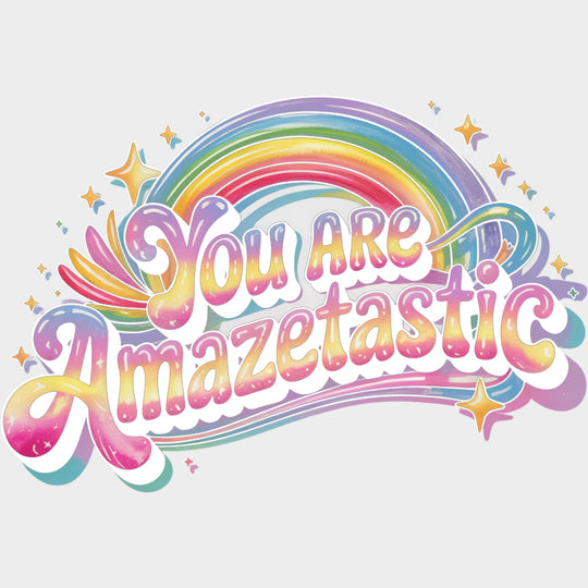 You Are Amazetastic Rainbow - Quotes DTF Transfers Adult Unisex - S & M (10’’) / Light Color Design (See Imaging)