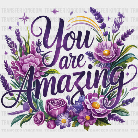 You Are Amazing Purple Flowers Design - Quotes DTF Transfers