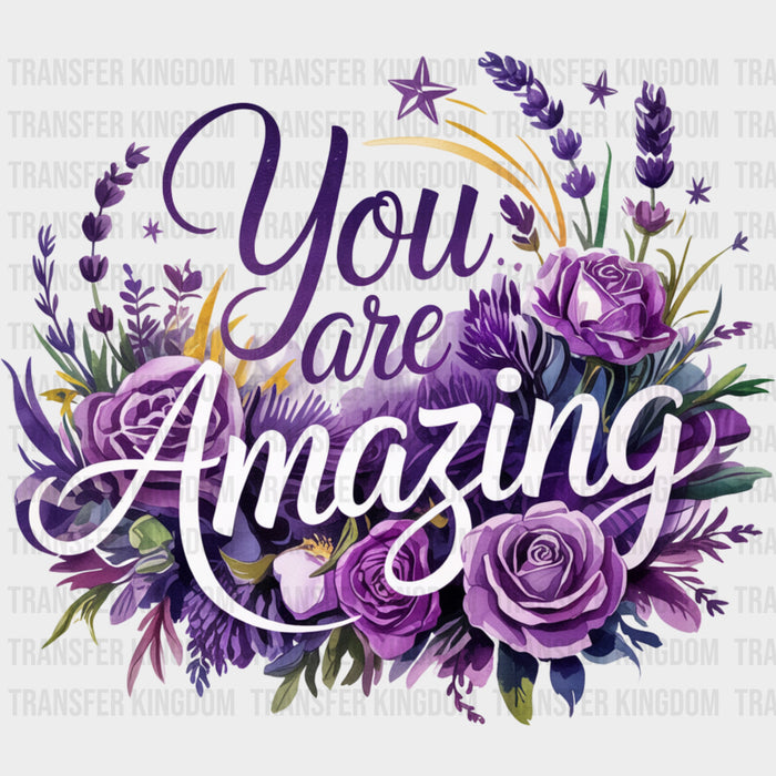 You Are Amazing, Purple Flowers - Quotes DTF Transfers