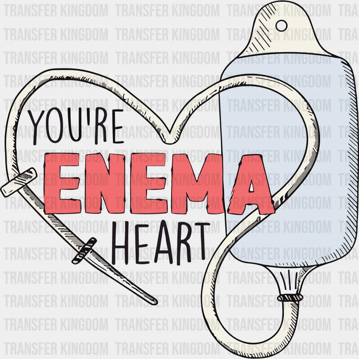 You Are Enema Heart Valentine's Day Design - DTF heat transfer