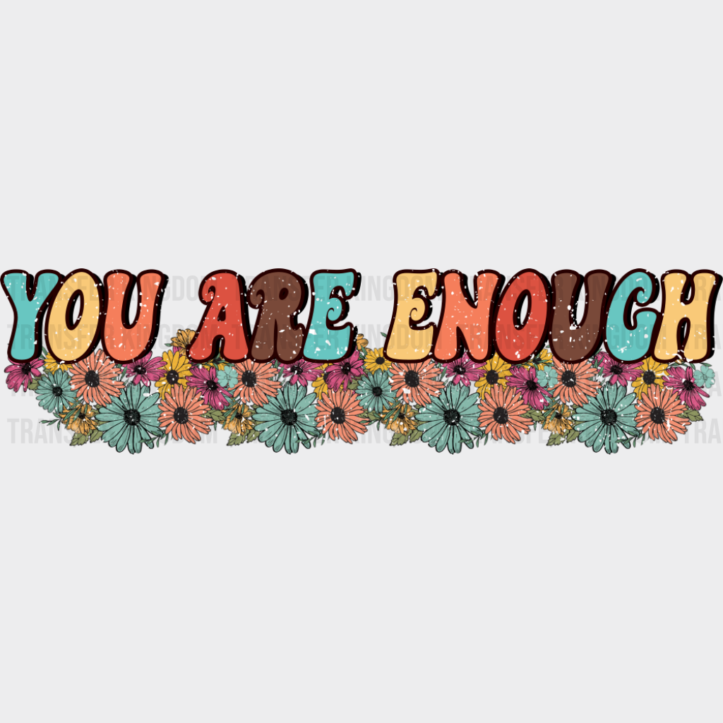 You Are Enough - Good Vibes DTF Transfer Adult Unisex - S & M (10’’) / Dark Color Design (See Imaging)