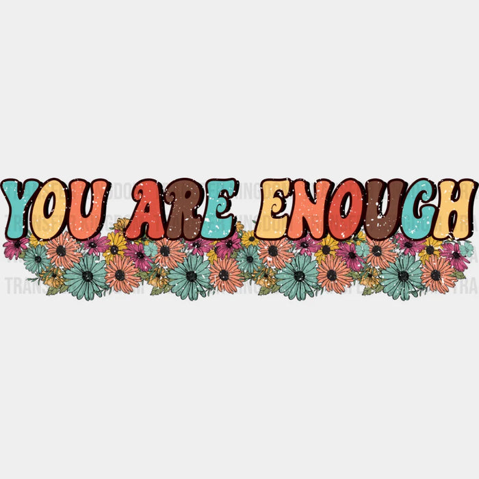 You Are Enough - Good Vibes DTF Transfer