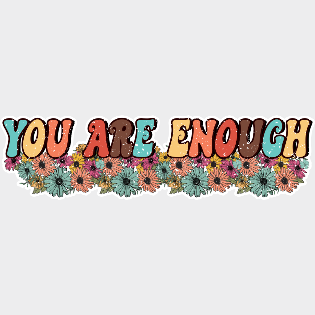 You Are Enough - Good Vibes DTF Transfer Adult Unisex - S & M (10’’) / Light Color Design (See Imaging)