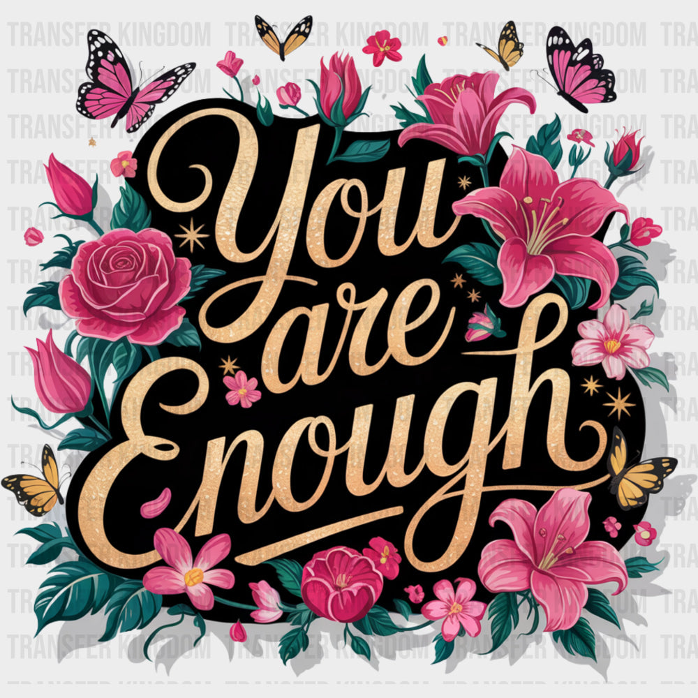 You Are Enough Red & Pink Flowers - Quotes DTF Transfers Adult Unisex - S & M (10’’) / Dark Color Design (See Imaging)