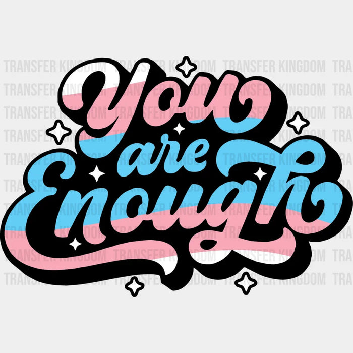 You Are Enough - Transsexual Iron On DTF Transfer
