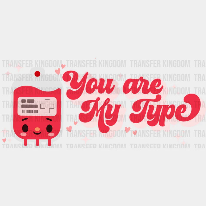 You Are My Type Valentine's Day Design - DTF heat transfer