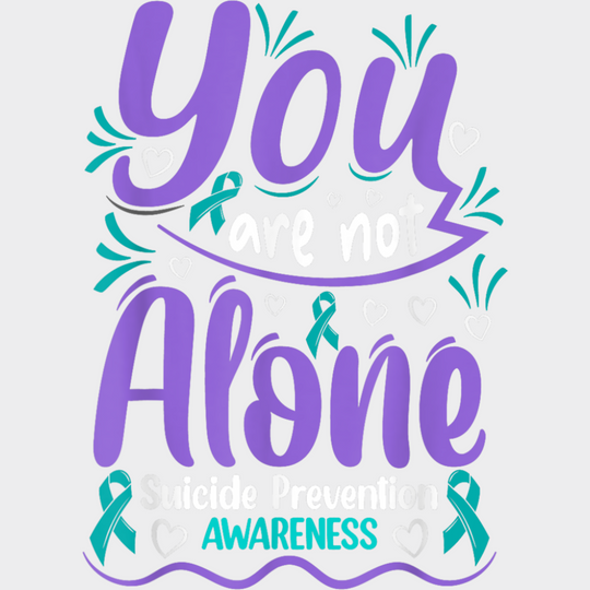 You Are Not Alone Suicide Prevention Awareness - Suicide Awareness DTF Transfer Adult Unisex - S & M (10’’) / Light