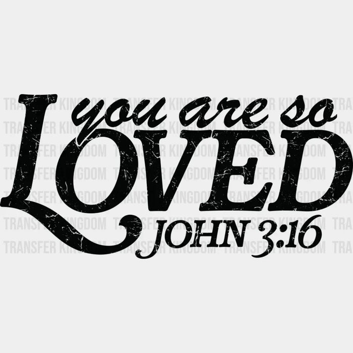 You Are So Loved John 3:16 - Christianity DTF Transfer