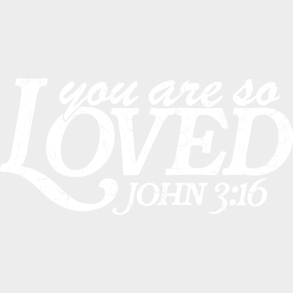 You Are So Loved John 3:16 - Christianity DTF Transfer Adult Unisex - S & M (10’’) / Light Color Design (See Imaging)