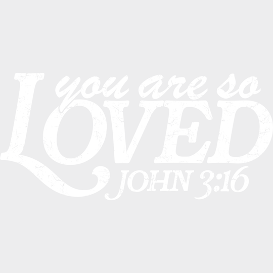 You Are So Loved John 3:16 - Christianity DTF Transfer Adult Unisex - S & M (10’’) / Light Color Design (See Imaging)