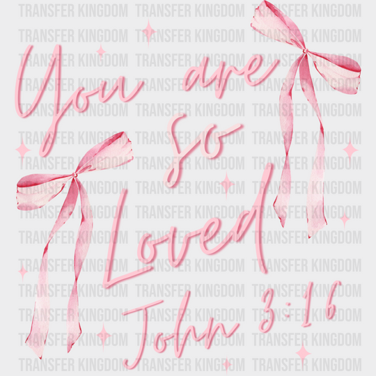 You Are So Loved John 3:16 Pink Design - Valentine’s Day DTF Transfer