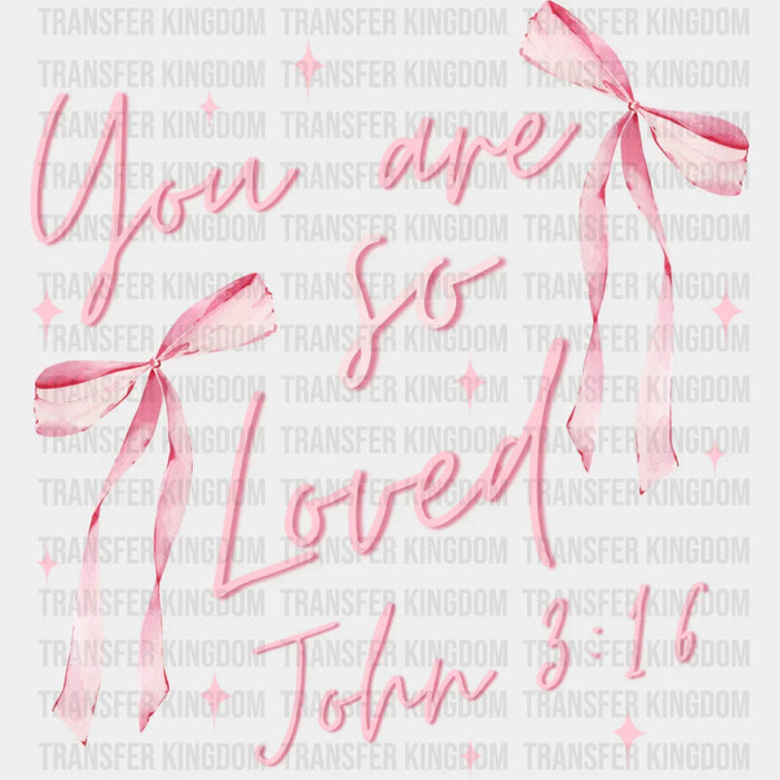 You Are So Loved John 3:16 Pink Design - Valentine's Day DTF Transfer