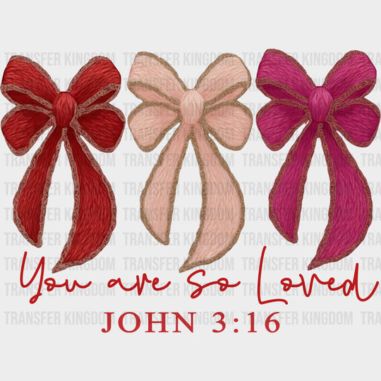 You Are So Loved John 3:16 - Valentine's Day DTF Transfers transfer-kingdom Dark Color Design (See Imaging)