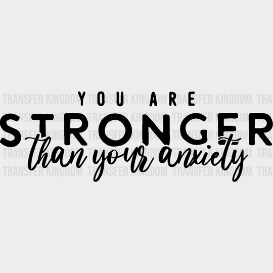 You Are Stronger Than Your Anxiety - Anti Bullying Dtf Heat Transfer Unisex S & M (10’’) / Dark