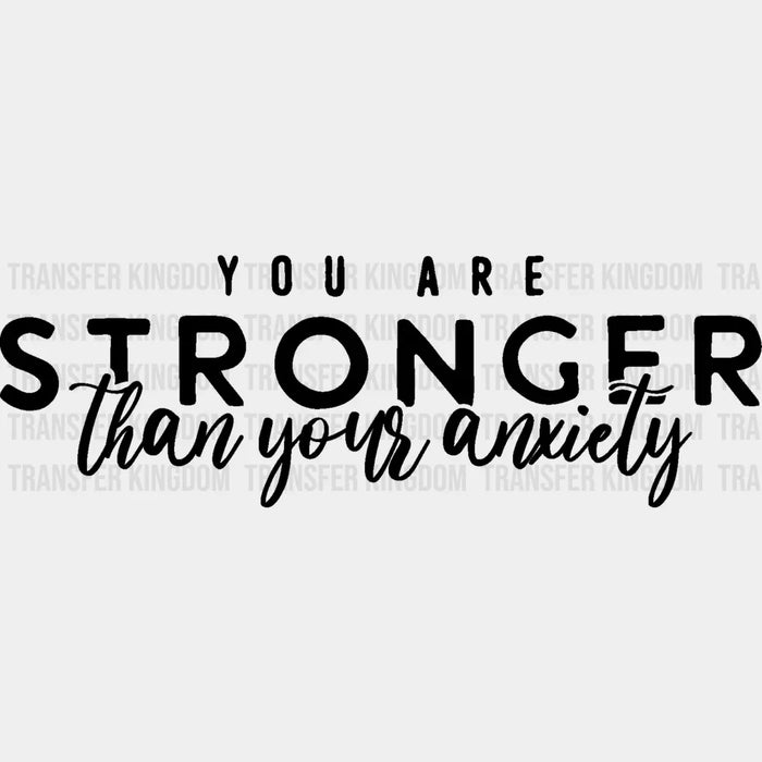 You Are Stronger Than Your Anxiety - Anti Bullying DTF heat transfer